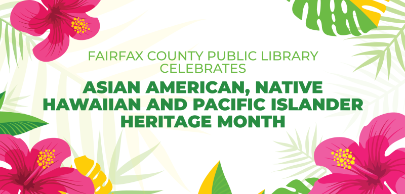 Fairfax County Public Library Celebrates Asian American, Native Hawaiian and Pacific Islander Heritage Month