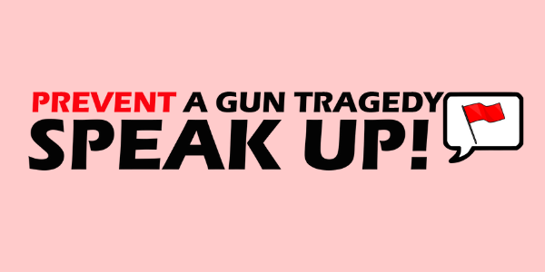 text: Prevent a Gun Tragedy: Speak Up text: Prevent a Gun Tragedy: Speak Up
