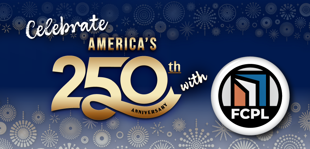 Navy blue background with gold fire works and text that reads Celebrate America's 250th Anniversary with alongside a Fairfax County Public Library Logo